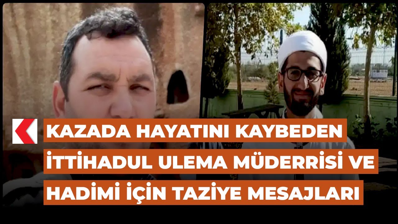 Kazada hayatını kaybeden İTTİHADUL ULEMA m&uuml;derrisi ve hadimi i&ccedil;in taziye mesajları