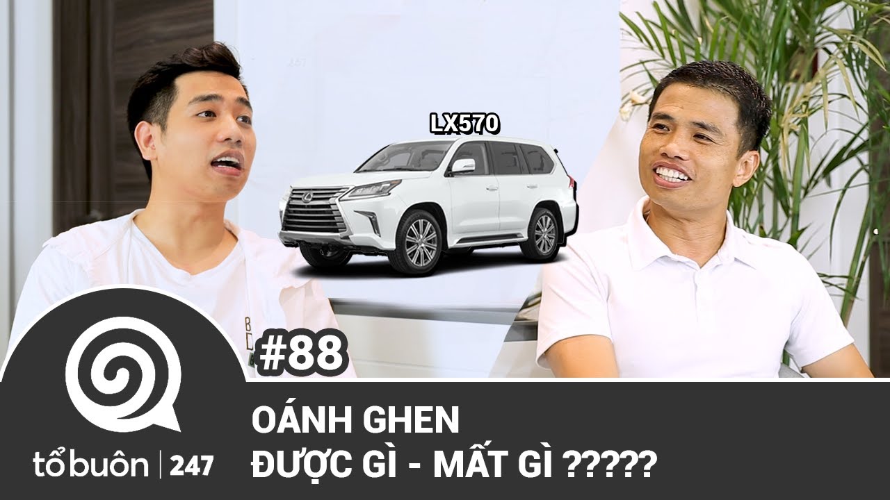 TỔ BUÔN 247 SỐ 88: OÁNH GHEN - ĐƯỢC GÌ VÀ MẤT GÌ ? | TUẤN TIỀN TỈ, HẢI DỚ