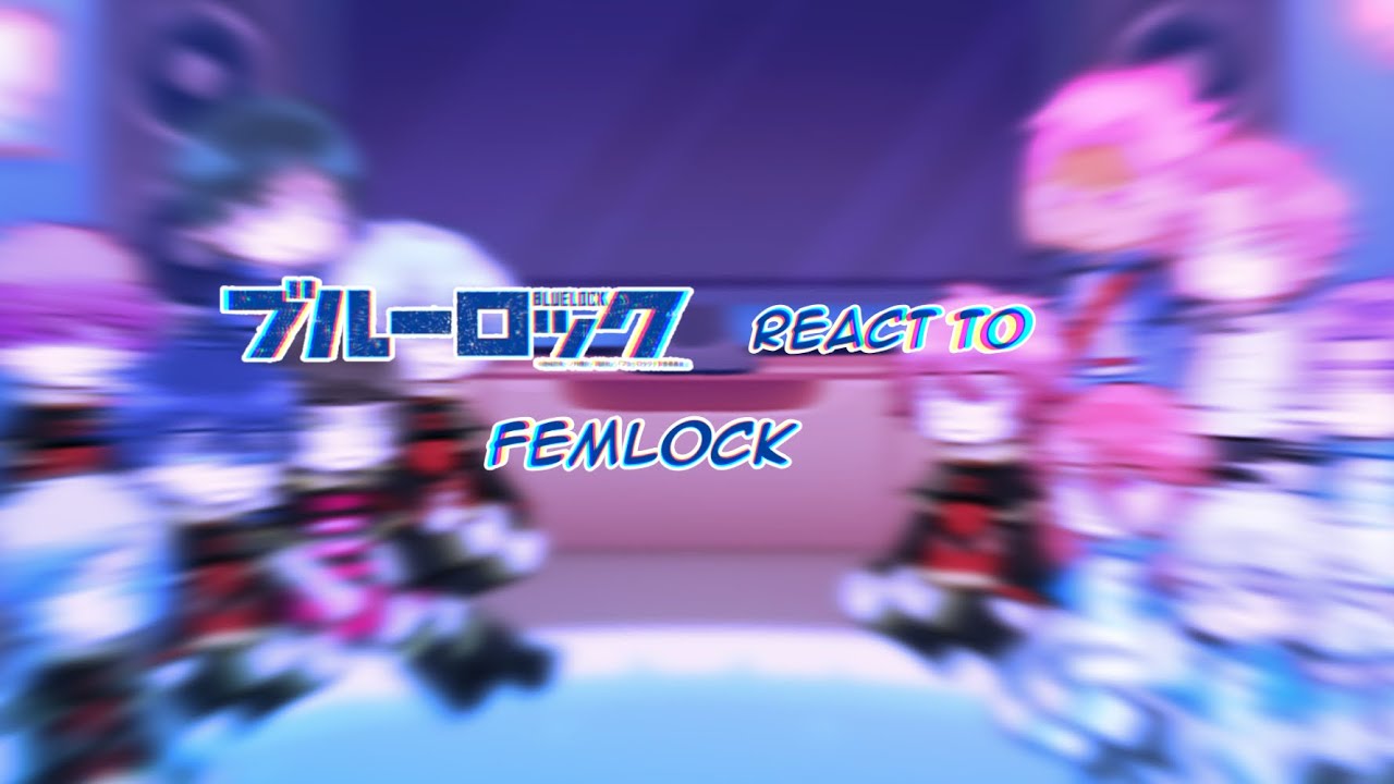 || BLUE LOCK REACT TO : Femlock read desc || rushed || ||