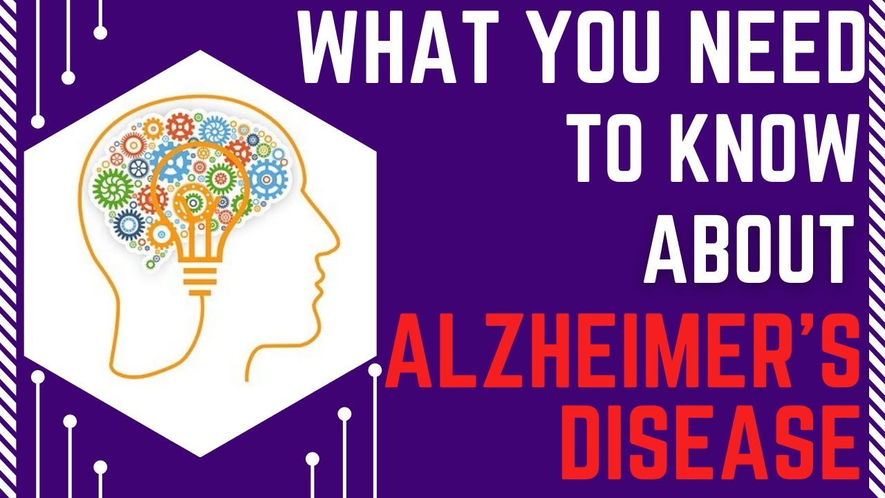 What You Need to Know About Alzheimer's Disease