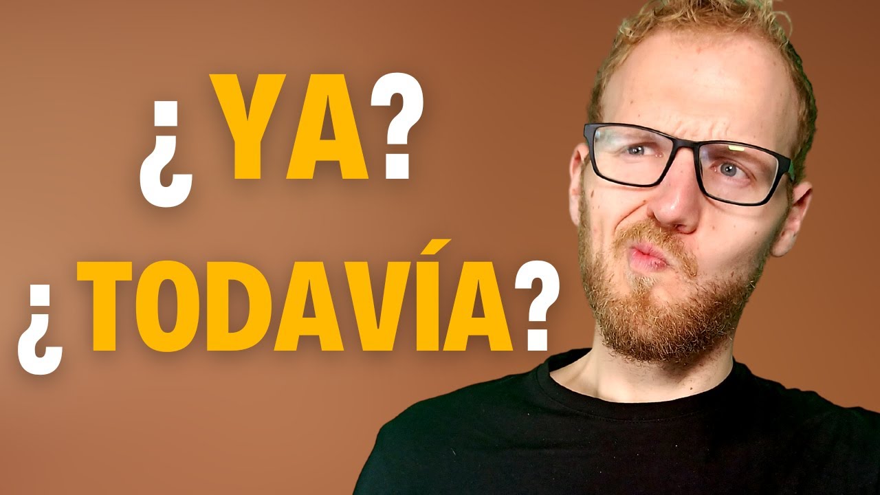 How to use “Ya” and “todavía” in Spanish | Grammar lessons