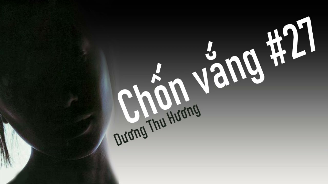 Chốn vắng #27 [Dương Thu Hương]