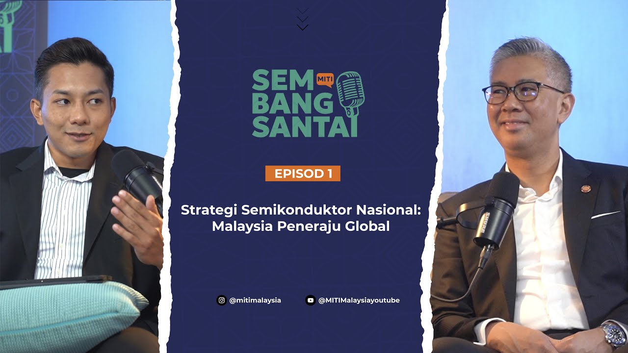 Sembang Santai MITI - Strategi Semikonduktor Nasional : Malaysia Peneraju Global