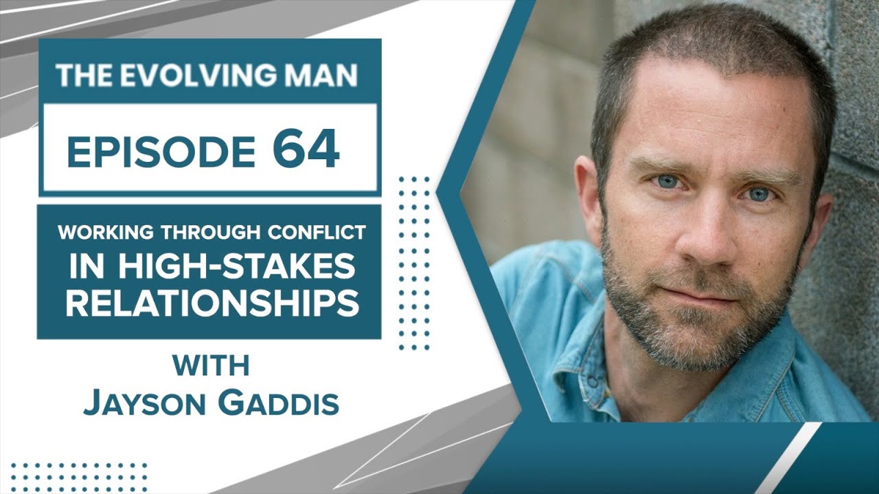 #64 - Working Through Conflict In High-Stakes Relationships - w/ Jayson Gaddis