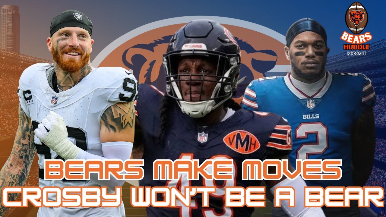 Chicago Bears Start To Make Moves! Crosby Won't And Shouldn't Be A Bear!