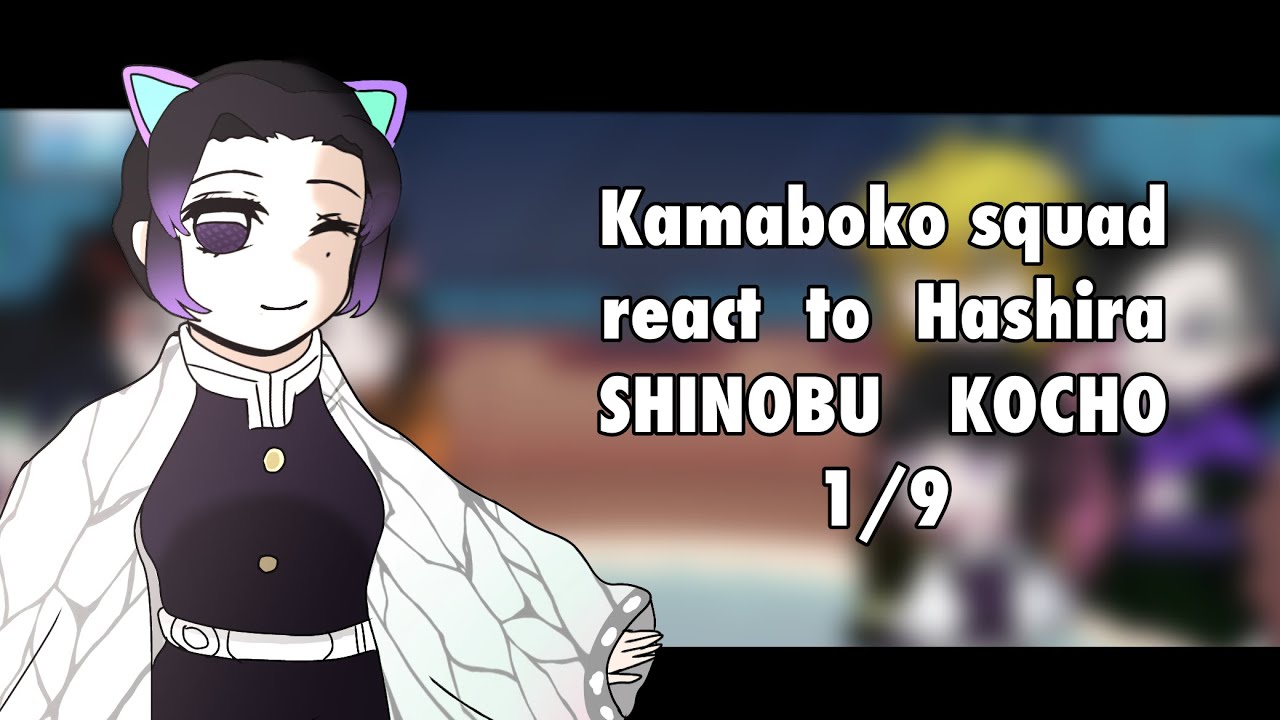 Kamaboko squad react to Hashira. Shinobu Kocho ||1/9||