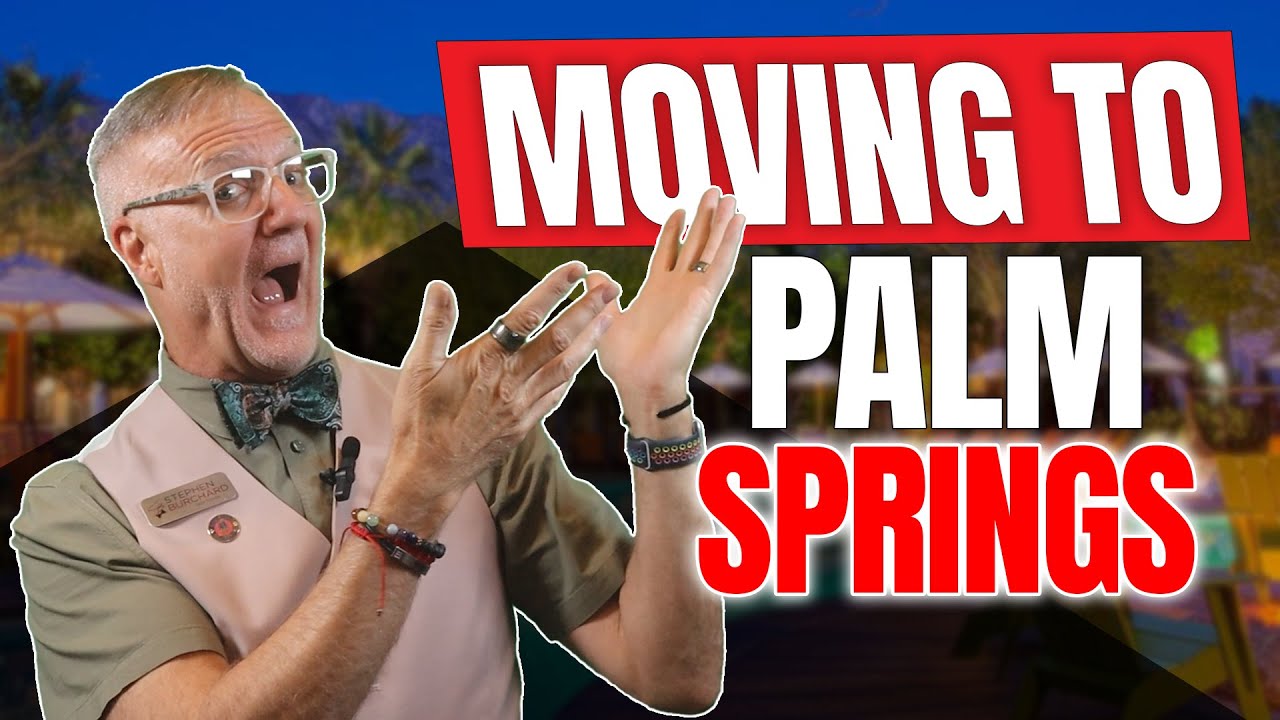 Moving to Palm Springs California - Steps to Make It Easy!