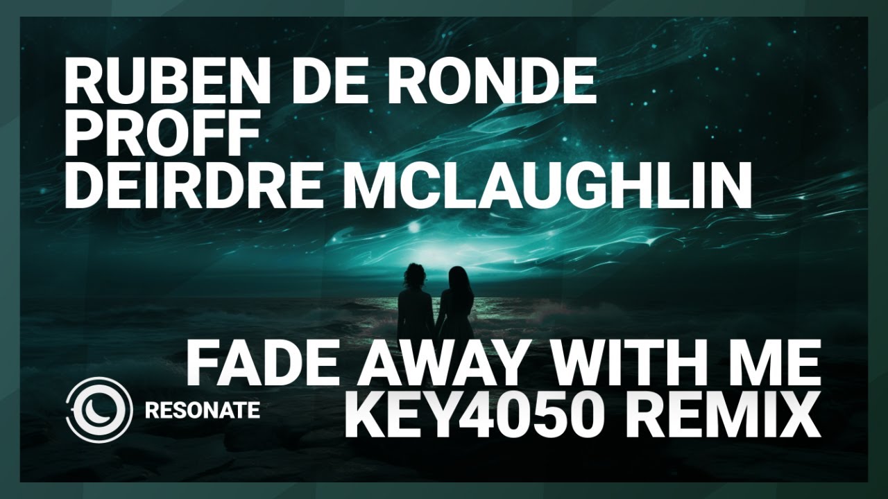 Ruben de Ronde, PROFF & Deirdre McLaughlin - Fade Away With Me (Key4050 Extended Remix)