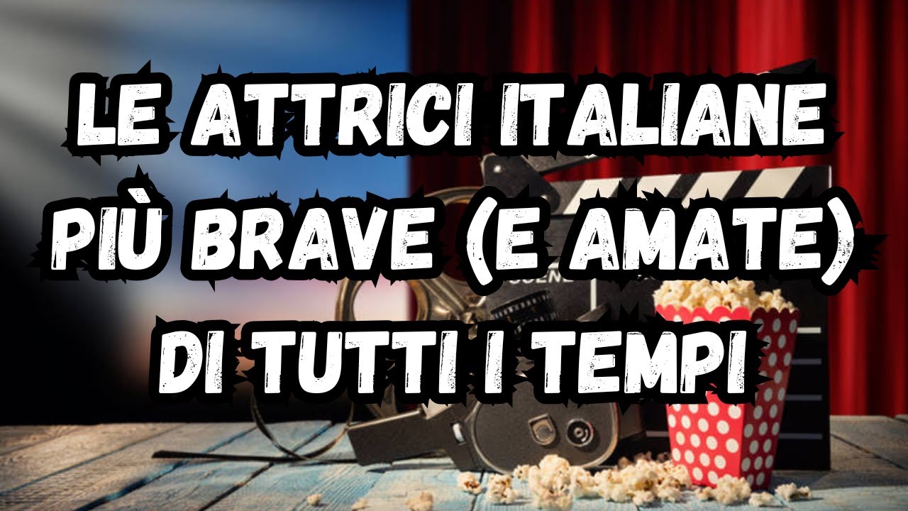 Le Attrici Italiane Pi&ugrave; Brave (E Amate) Di Tutti I Tempi