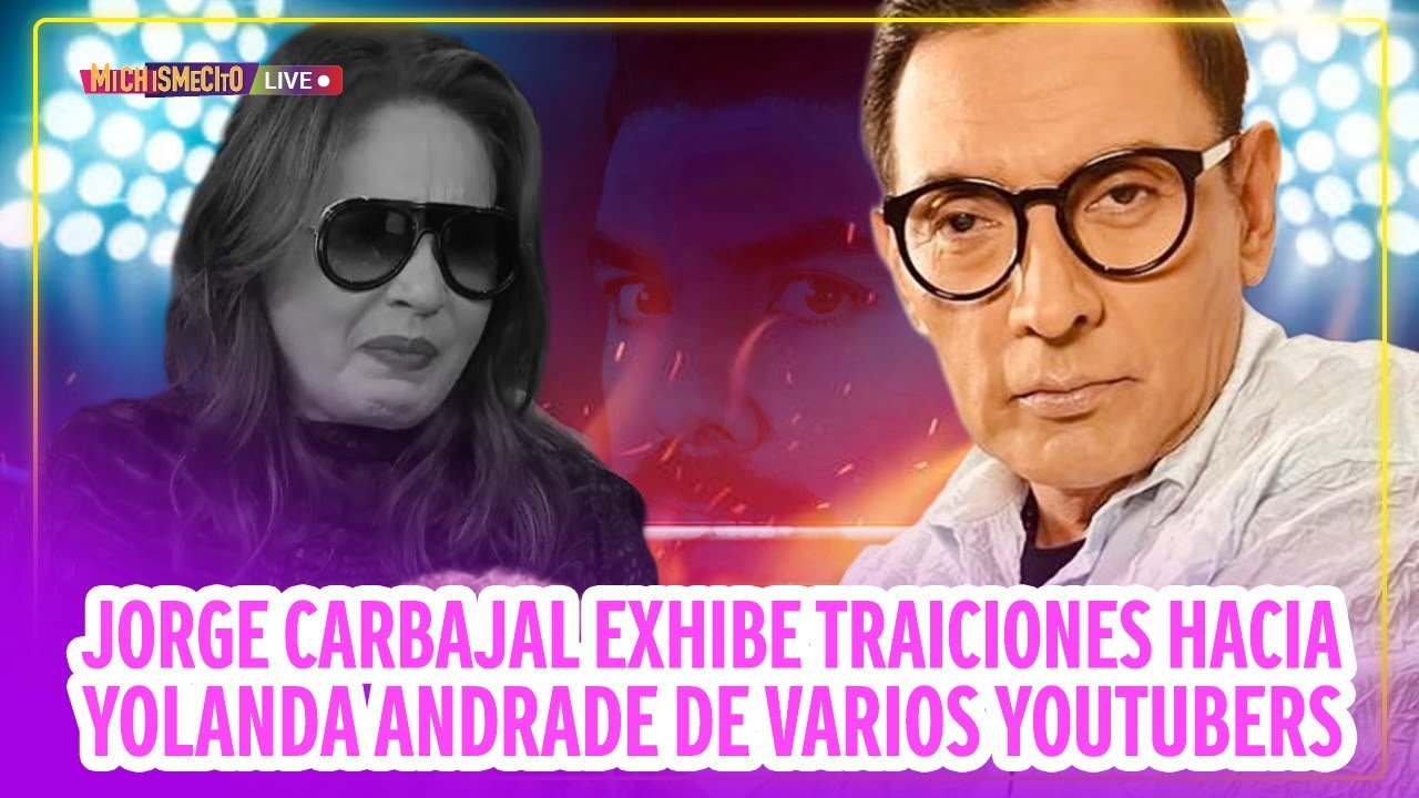 Jorge Carbajal exhibe traiciones hacia Yolanda Andrade de varios YouTubers / MICHISMECITO