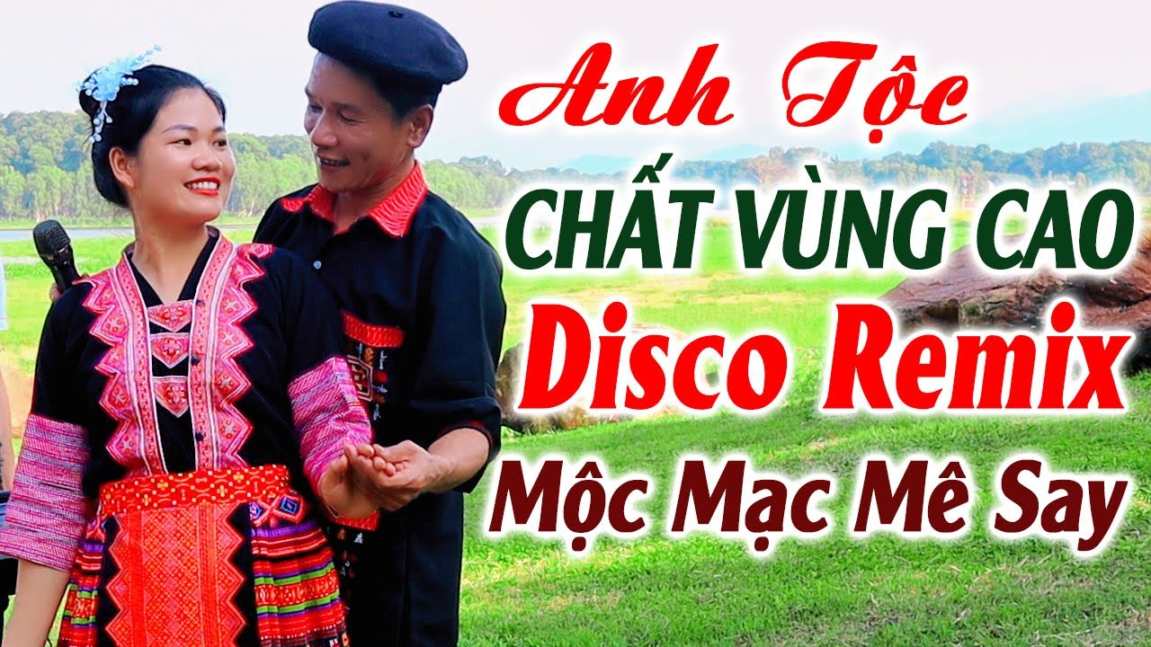 Hay tv - ANH TỘC Chất Mộc Mạc Miền Núi Tây Bắc - LK Nhạc Vùng Cao DISCO REMIX Căng Vỡ Loa Bass