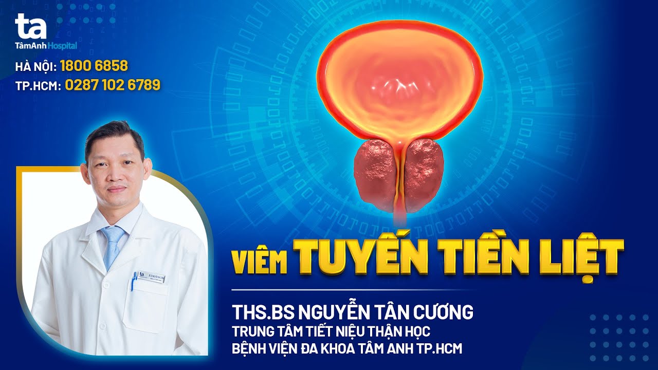 Viêm tuyến tiền liêt: Nguyên nhân, triệu chứng và điều trị  | ThS.BS Nguyễn Tân Cương | Tâm Anh