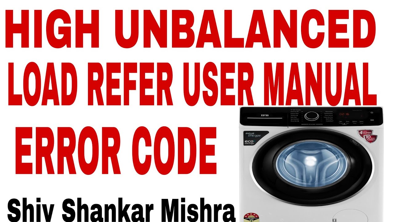 IFB WASHING MACHINE HIGH UNBALANCED LOAD REFER USER MANUAl ERROR CODE