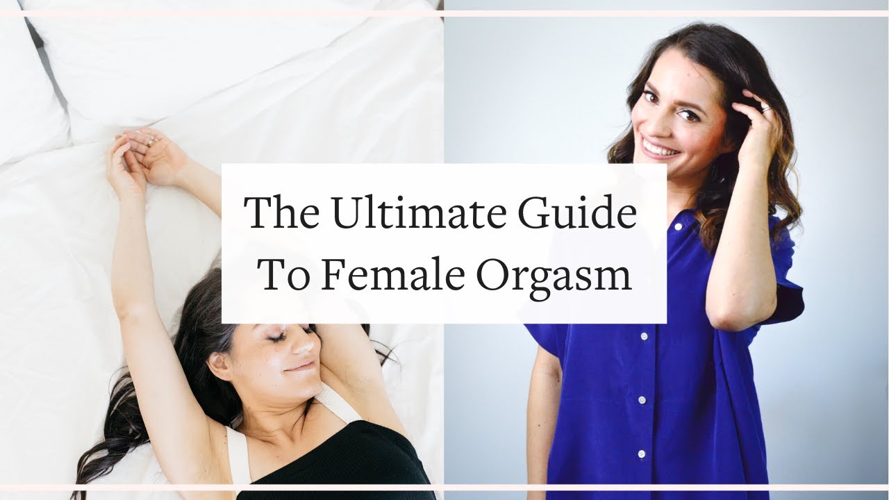 The Ultimate Guide To Orgasm (For Women!)