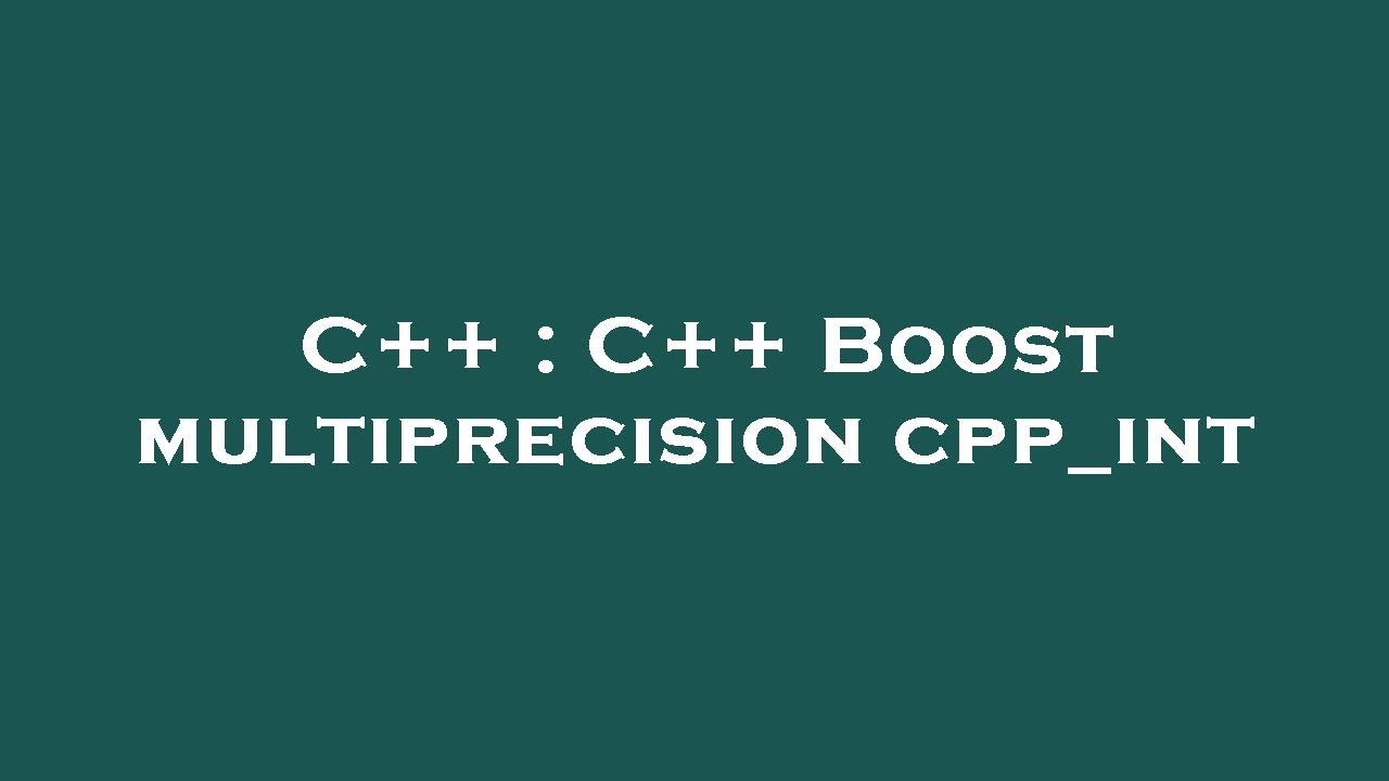 C++ : C++ Boost multiprecision cpp_int