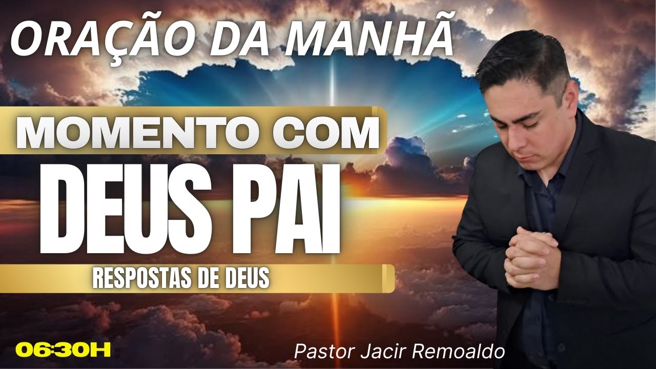 MOMENTO COM DEUS: ORAÇÃO PARA ENCONTRAR RESPOSTAS -Pastor Jacir Remoaldo