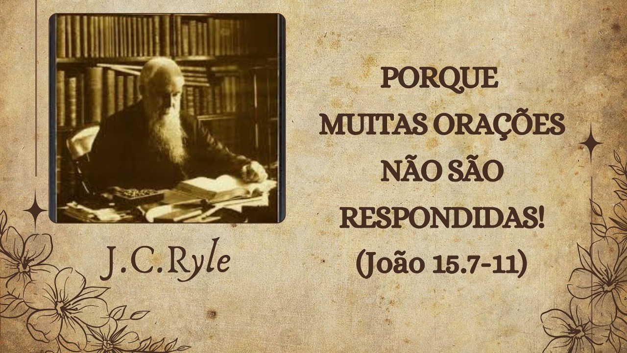 75 - PORQUE MUITAS ORAÇÕES NÃO SÃO RESPONDIDAS? | Por J.C.Ryle.