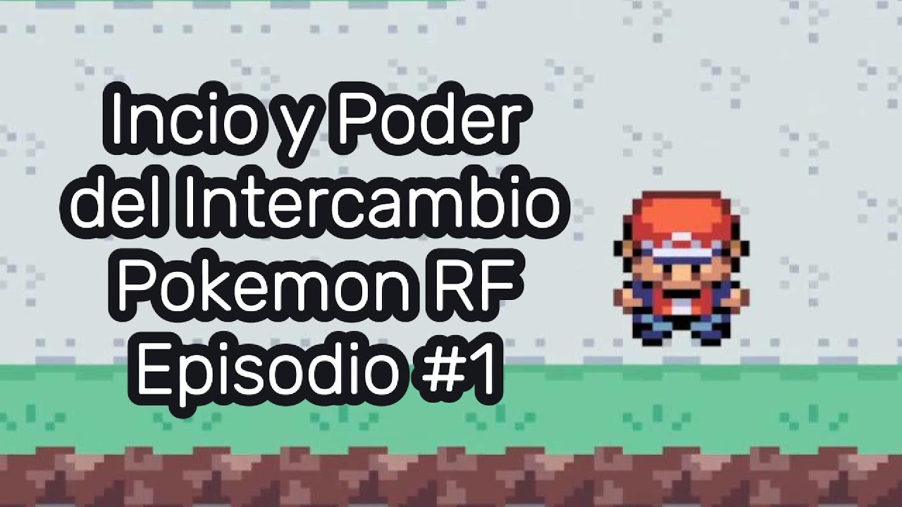 Inicio y Poder del Intercambio - Pokémon RF Episodio #1