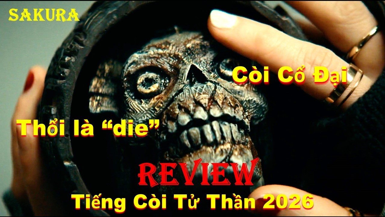 REVIEW PHIM TÒ MÒ THỔI CÒI CỔ ĐẠI CẢ NHÓM BỊ TỬ THẦN SĂN ĐUỔI || SAKURA REVIEW