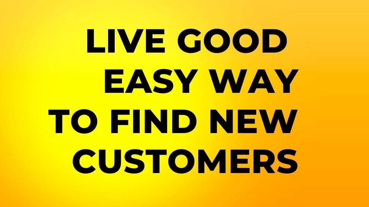 Live Good Business Opportunity | How To Find New Customers for Live Good
