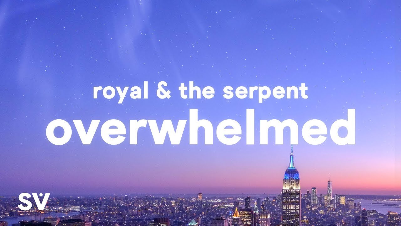 Royal & the Serpent - Overwhelmed (Lyrics) 