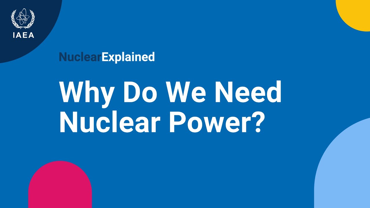 Nuclear Explained &ndash; Why Do We Need Nuclear Power?