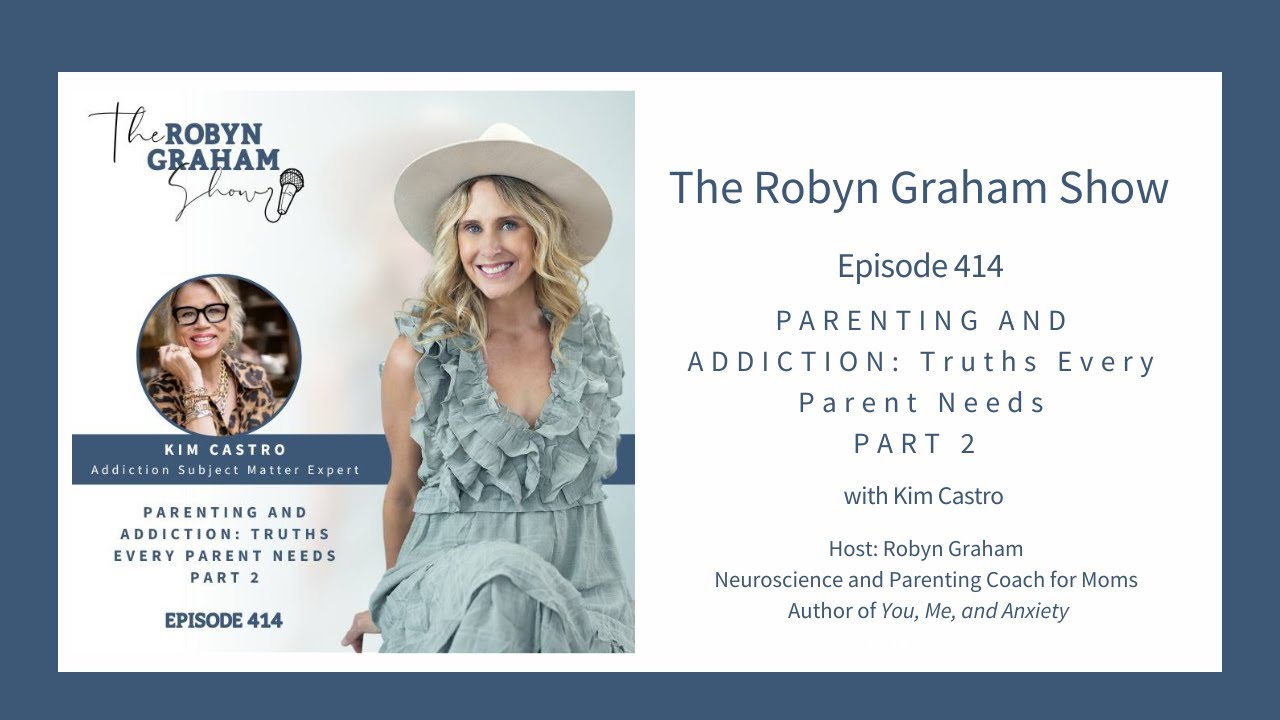 Parenting and Addiction: Truths every parent needs to know - Part II with Kim Castro