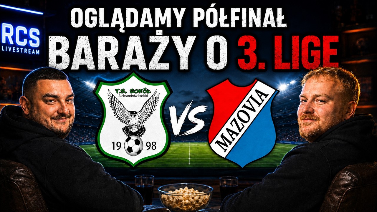 P&Oacute;ŁFINAŁ BARAŻY: SOK&Oacute;Ł ALEKSANDR&Oacute;W Ł&Oacute;DZKI VS MKS MAZOVIA - OGLĄDAMY I KOMENTUJEMY!