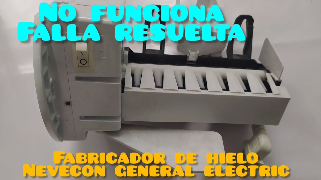 Fabricador de hielo nevecon general electric, NO FUNCIONA, falla resuelta y pruebas
