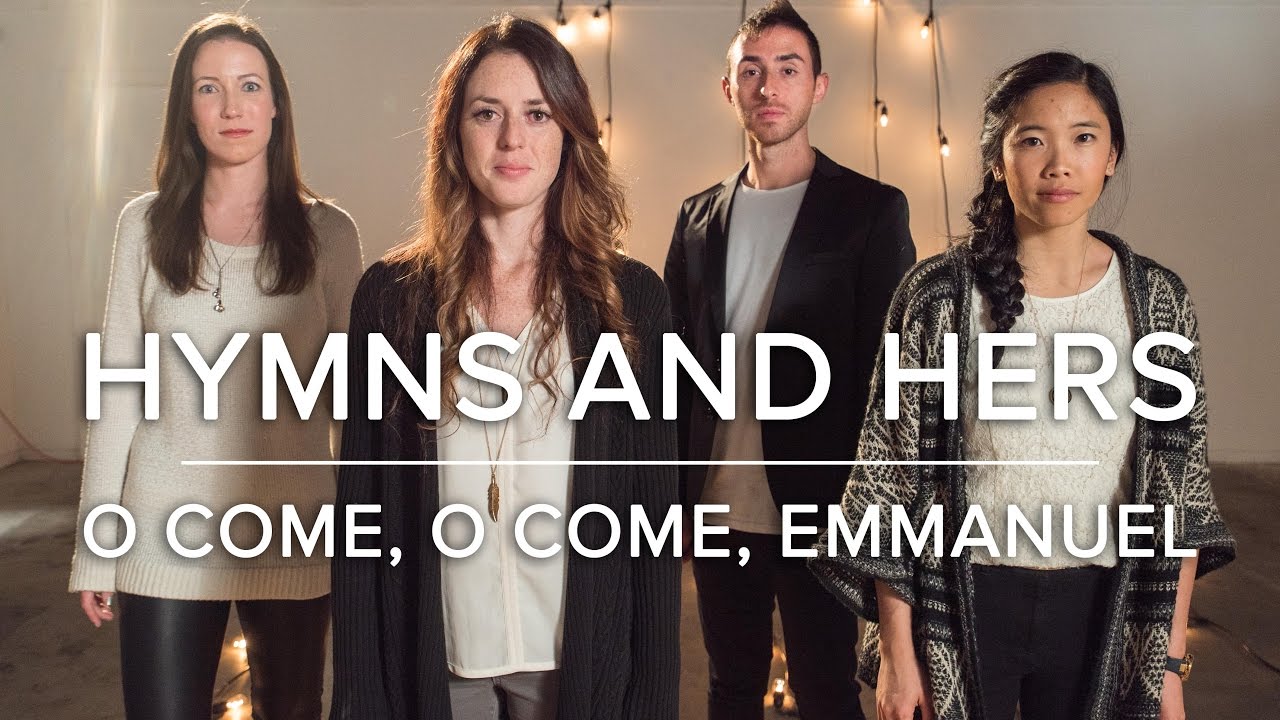 O Come, O Come, Emmanuel - Hymns and Hers