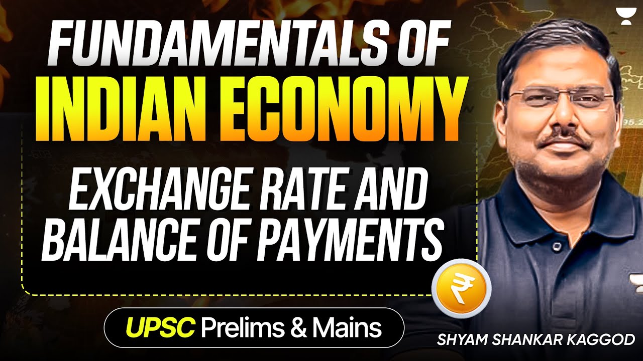 Exchange Rate and Balance Of Payments | Fundamentals of Indian Economy for UPSC 26/27 | Shyam Kaggod