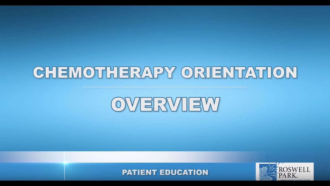 Chemotherapy Orientation Overview | Roswell Park Patient Education