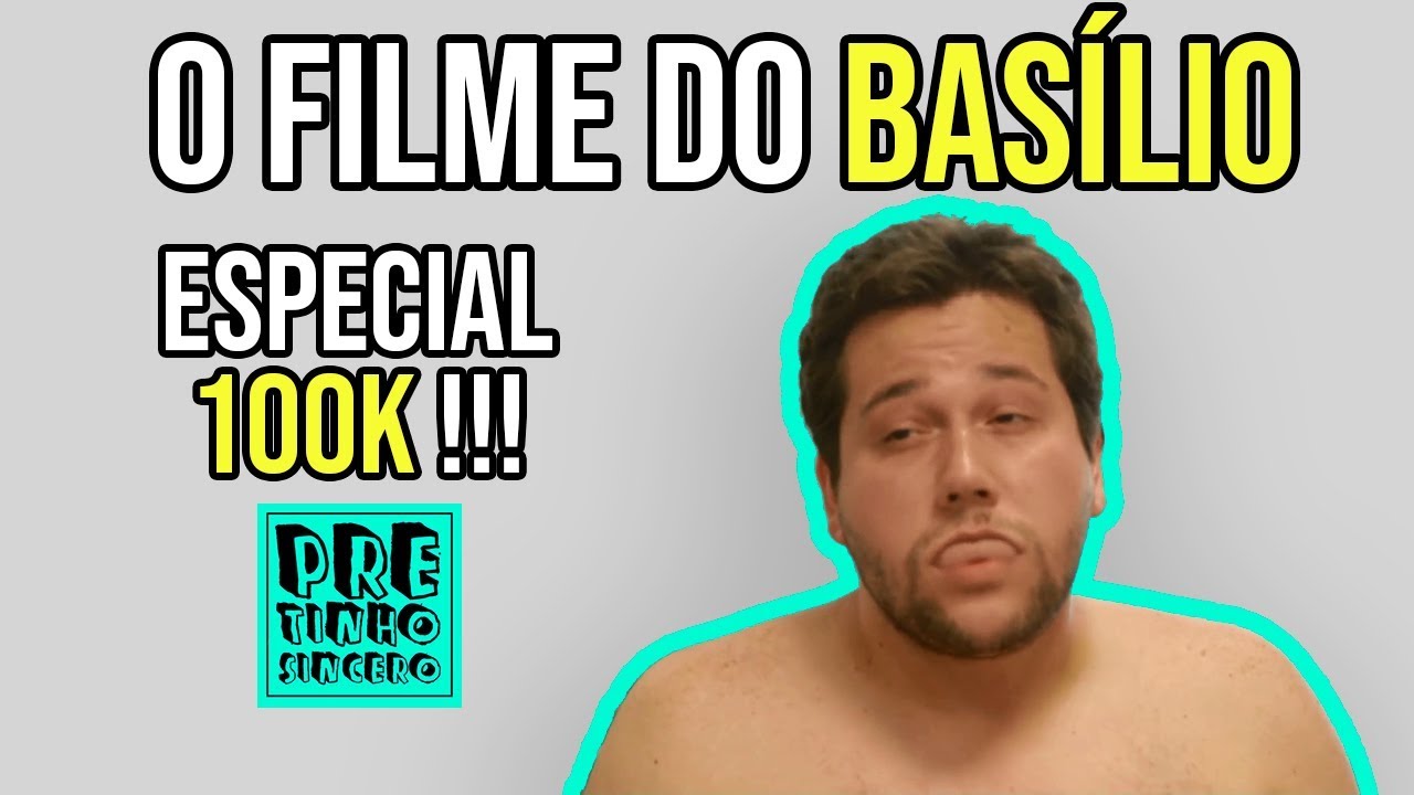 O Filme do Basílio - Especial 100k !!!