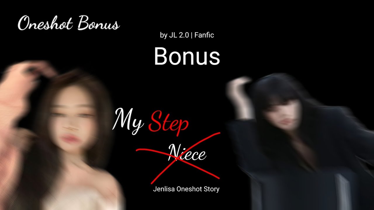 My Step-Niece (Oneshot) Bonus Part  | Jenlisa FF Oneshot Fictional Listop story