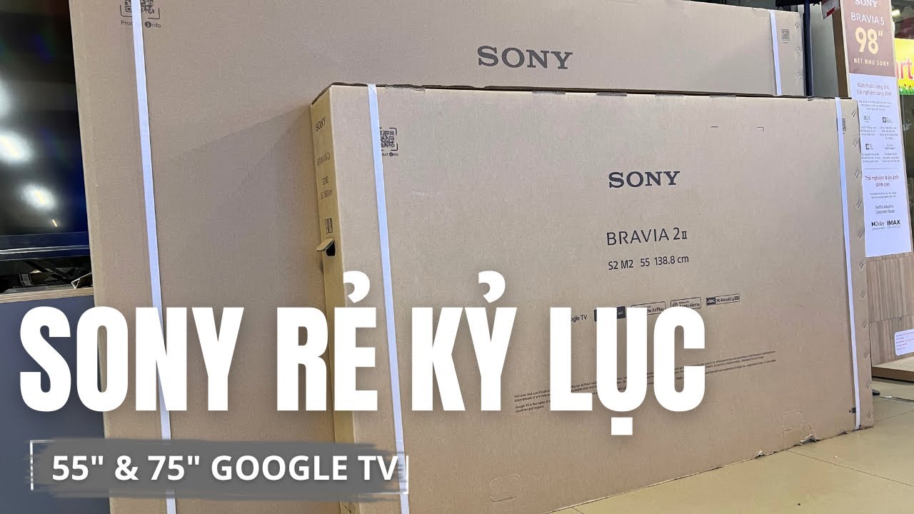 Tivi Sony 55” & 75” Xuống ĐÁY – Review Đầy Đủ Google Tivi 4K 2025 Đang Bán RẺ KỶ LỤC
