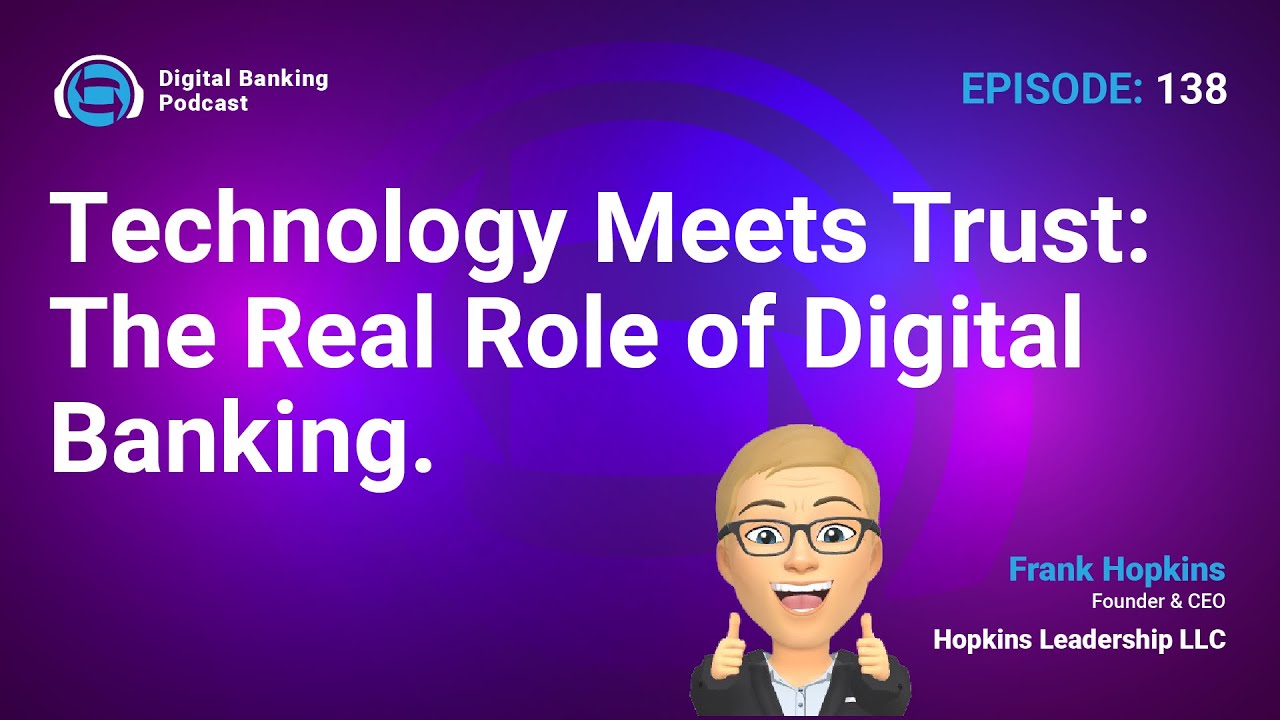 DBP 138: Technology Meets Trust: The Real Role of Digital Banking, with Frank Hopkins.