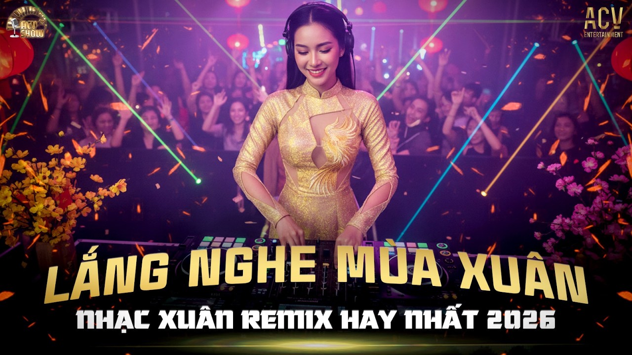 Lắng Nghe Mùa Xuân - Nhạc Xuân Remix Hay Nhất 2026 NGHE NHẠC ĐÓN TẾT - Chào Xuân Bính Ngọ♬