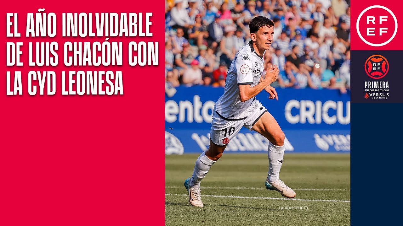 El a&ntilde;o inolvidable de Luis Chac&oacute;n con la CYD Leonesa |&nbsp;#PrimeraFederaci&oacute;n