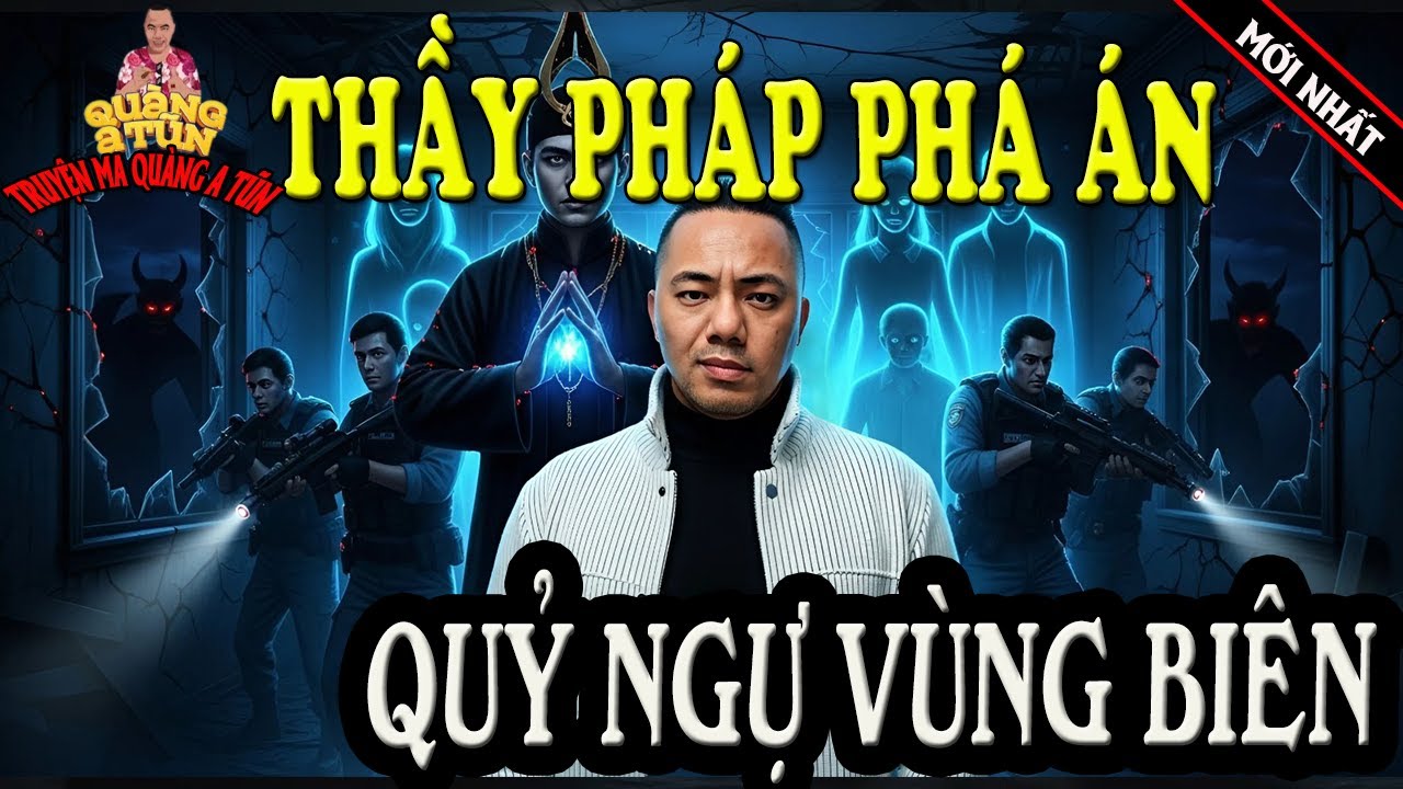 THẮP ĐÈN KỂ CHUYỆN - QUÀNG A TŨN :  THẦY PHÁP PHÁ ÁN - QUỶ NGỰ VÙNG BIÊN GIỚI