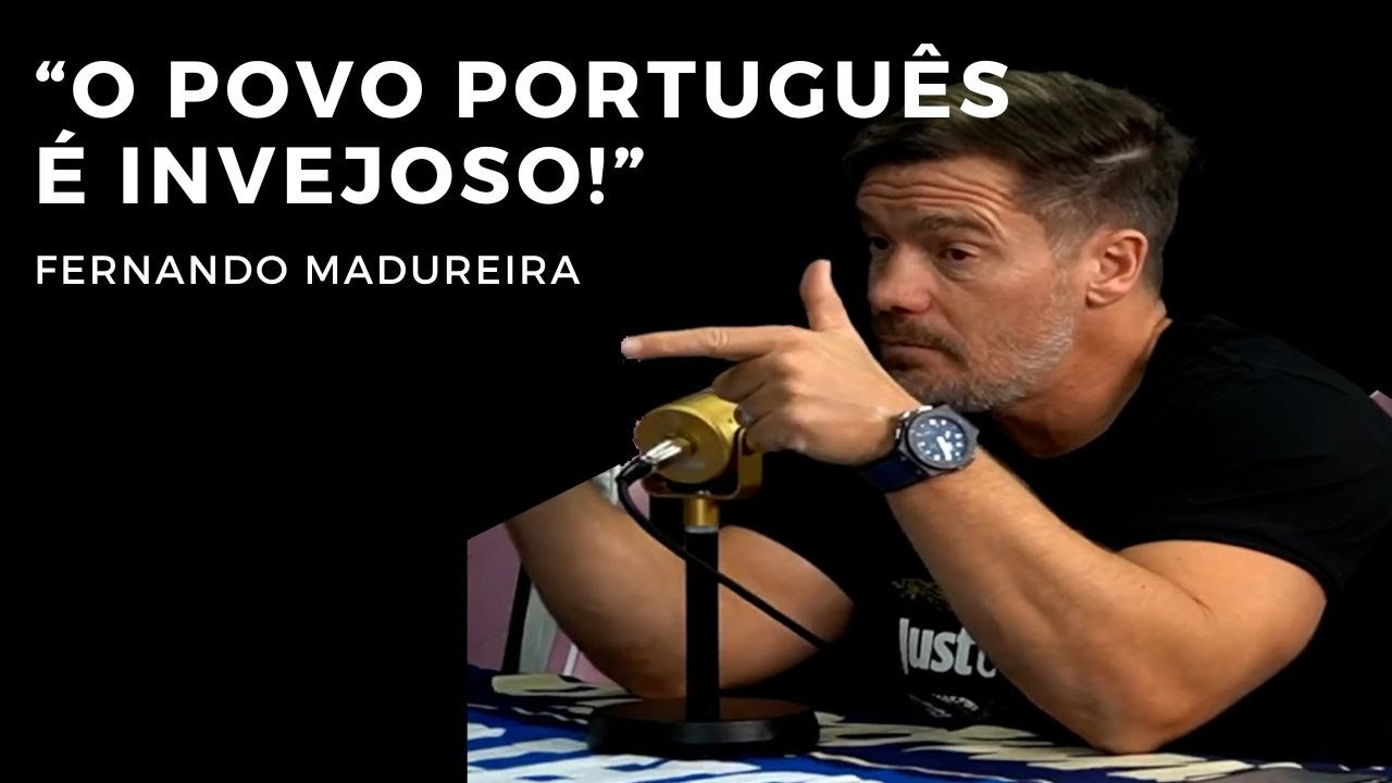FERNANDO MADUREIRA DIZ O QUE PENSA SOBRE O POVO PORTUGUÊS!