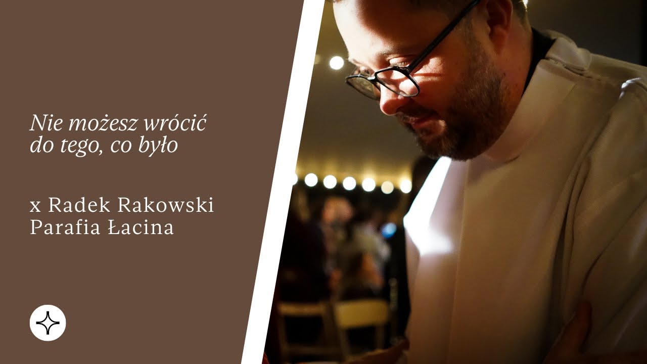 Nie możesz wrócić do tego, co było | Parafia Łacina | x Radek Rakowski