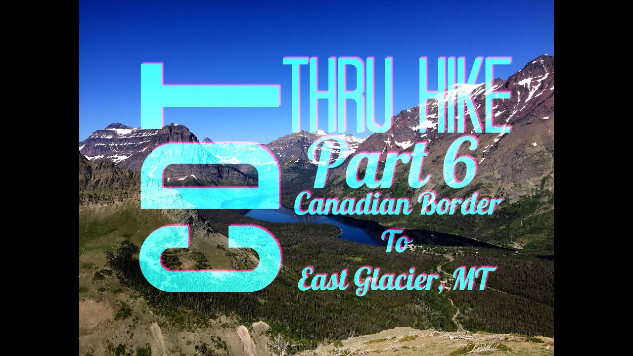 CDT Thru Hike 6: Canadian Border To East Glacier, MT (Flip-Flop)