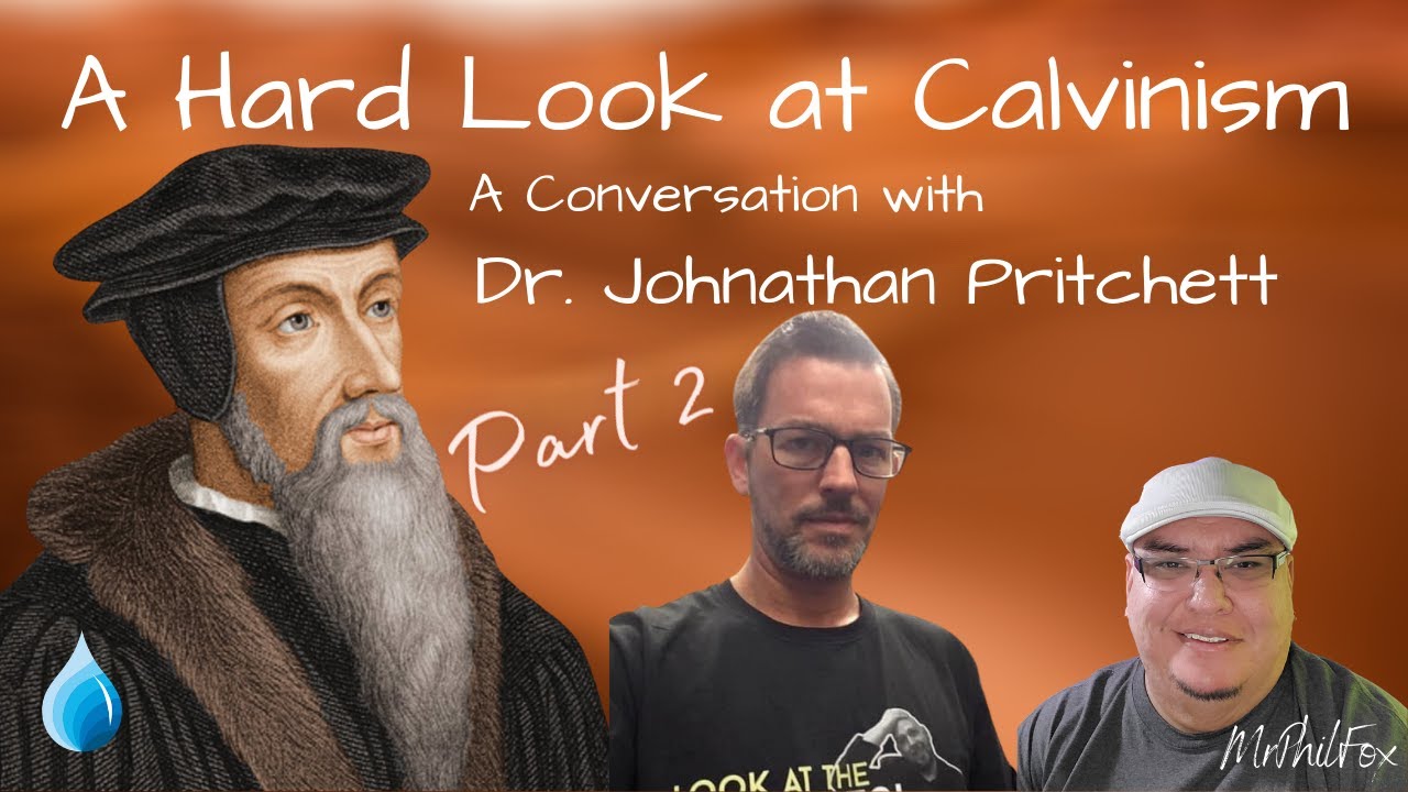 A Hard Look At Calvinism with Dr. Johnathan Pritchett Part 2