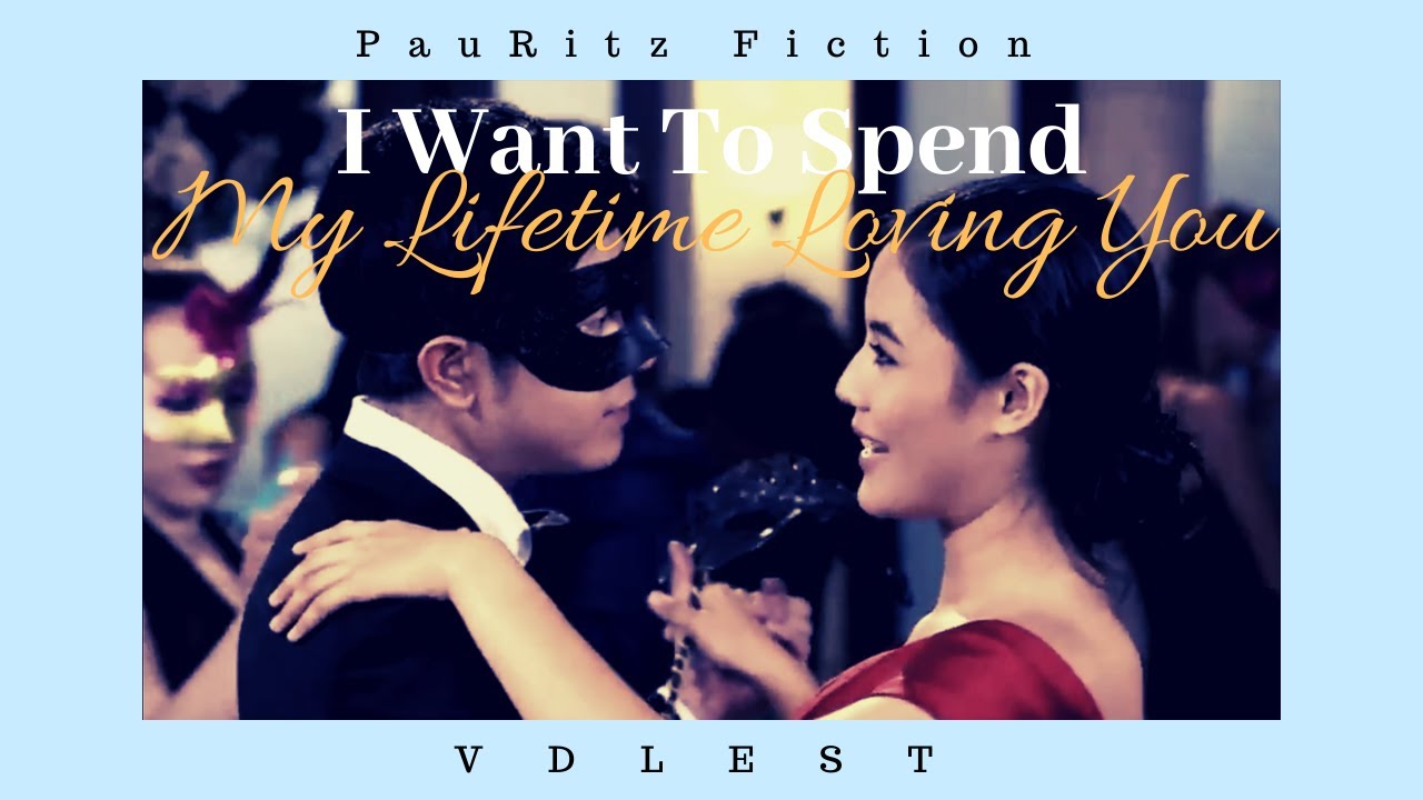 I Want To Spend My LIfetime Loving You – ft. Paulo Avelino & Ritz Azul
