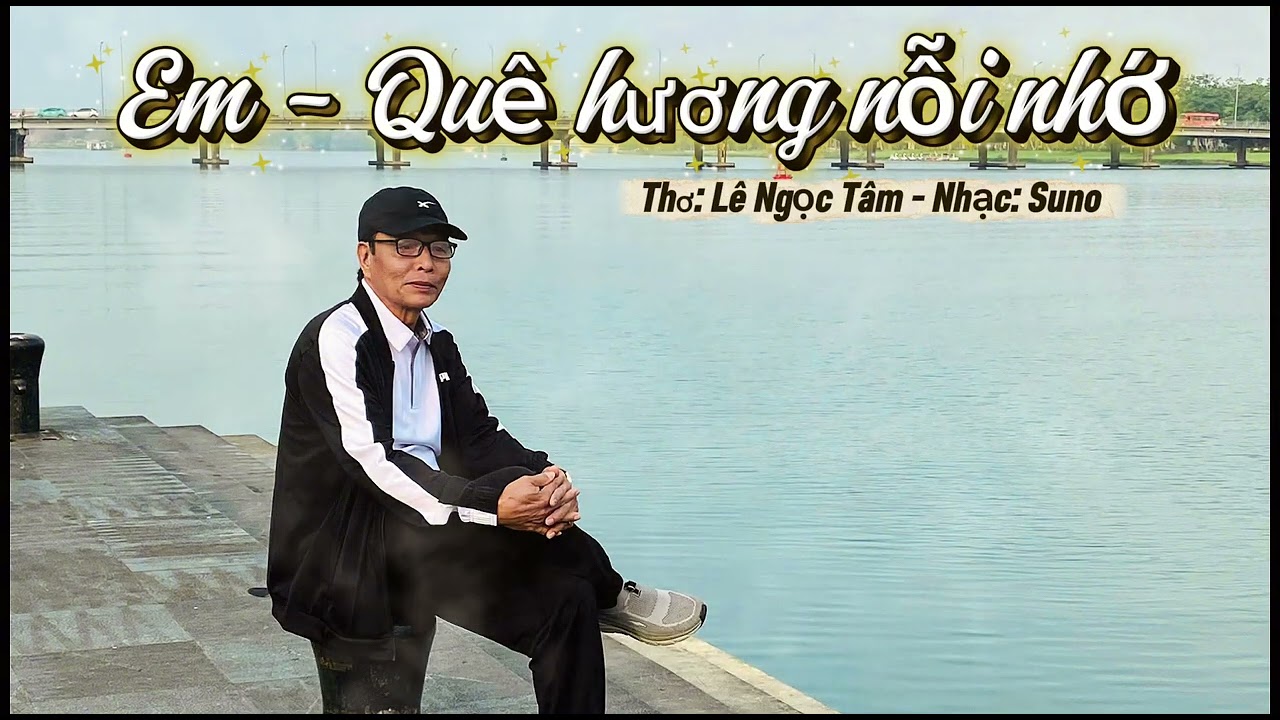 Em - Quê hương nỗi nhớ. Thơ: Lê Ngọc Tâm - Nhạc: Suno. 17.02.2026