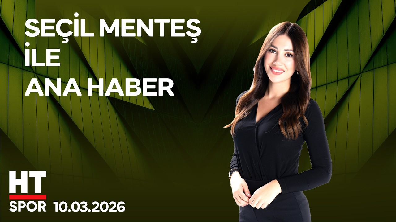 Seçil Menteş ile Ana Haber - 10 Mart 2026