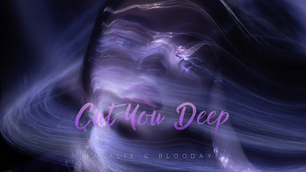 Blooday x Rafalix - Cut You Deep