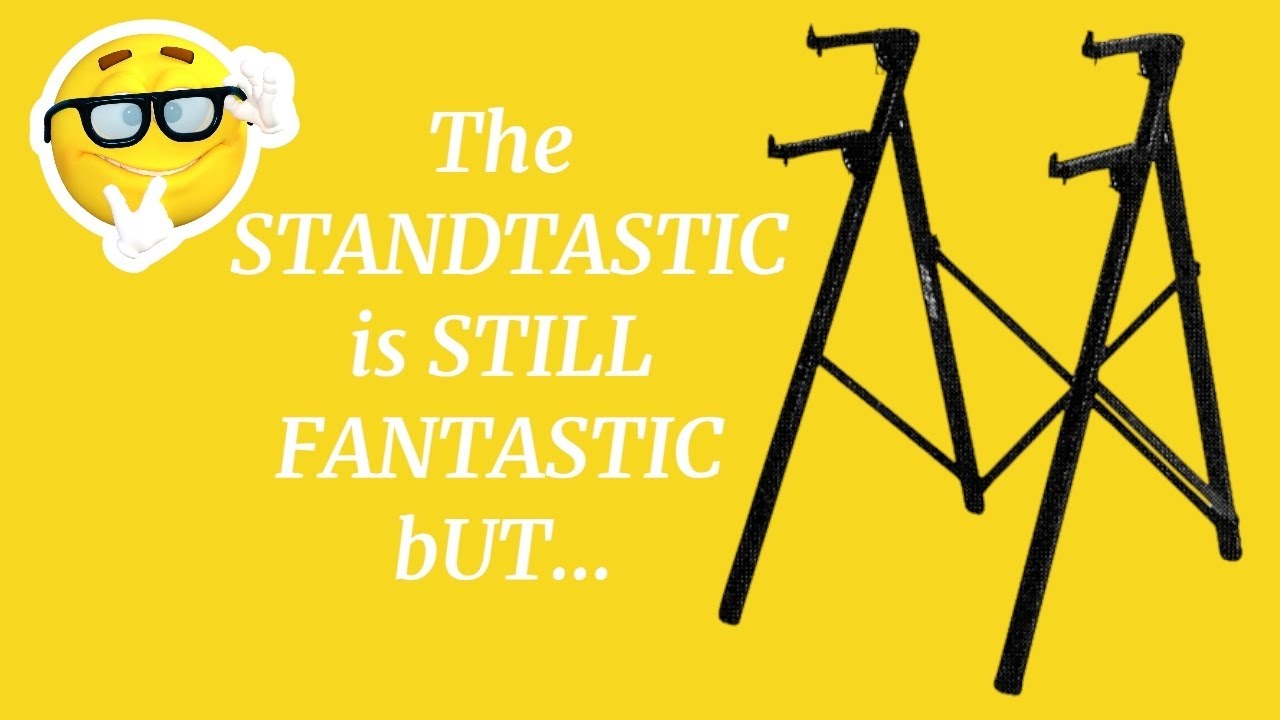 STANDTASTIC if Fantastic BUT...