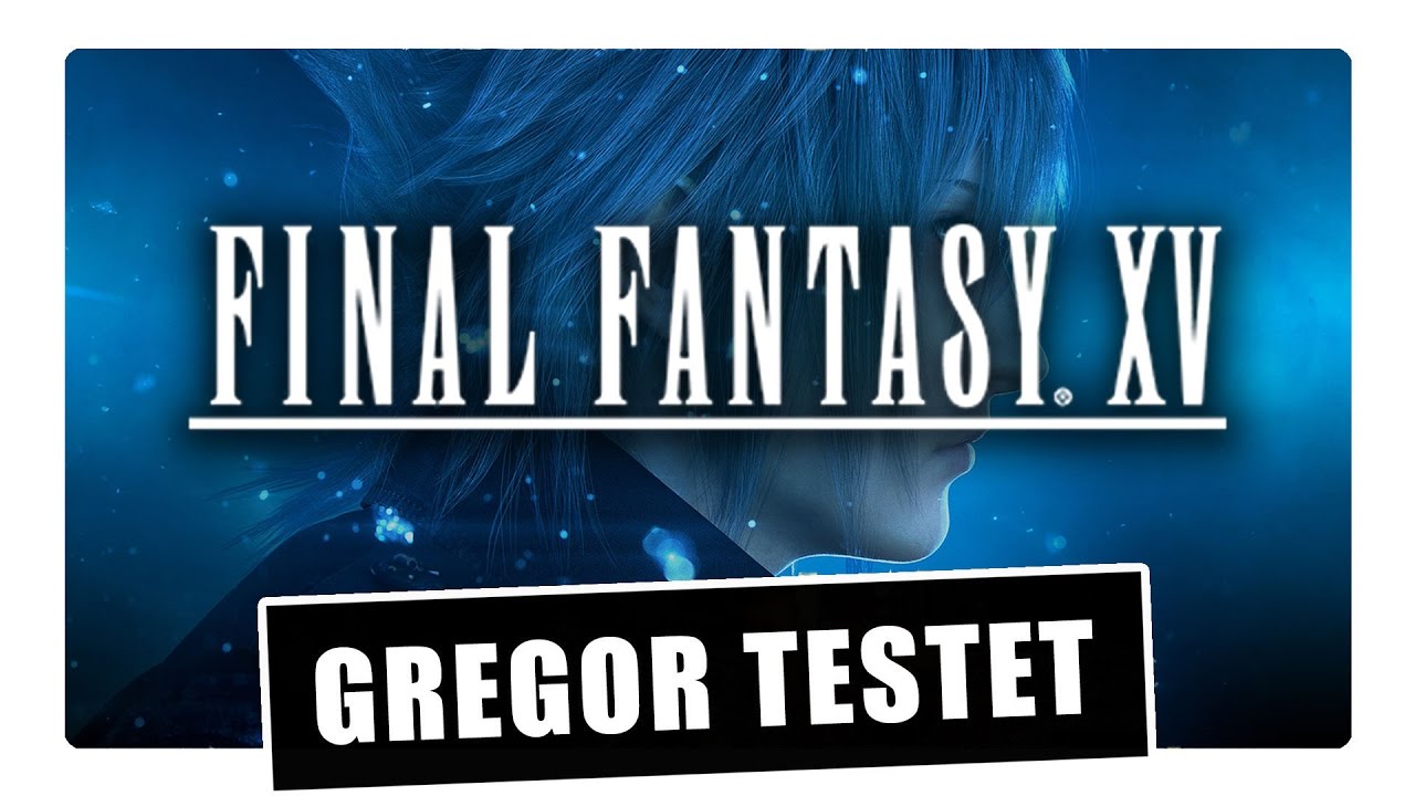 Gregor testet Final Fantasy XV (Review)