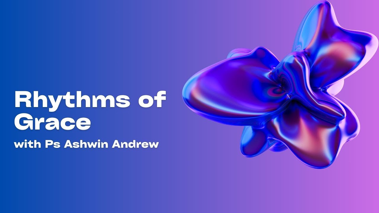 Rhythms of Grace | Ps Ashwin Andrew | Camp '23 | Session 3